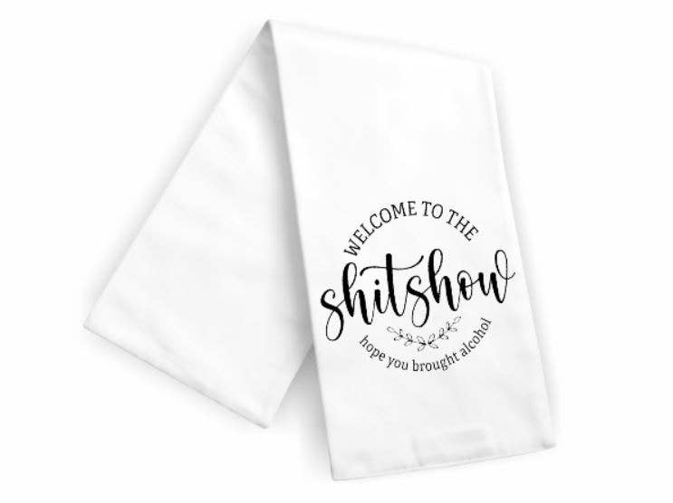 Welcome To The Shit Show Kitchen Tea Towel